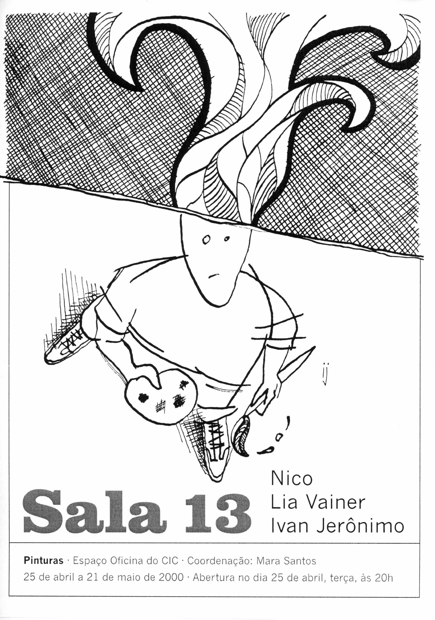 Convite exposição Sala 13 com Nico
Lia Vainer
Ivan Jerônimo
no Espaço Oficina do CIC • Coordenação: Mara Santos
abril a maio de 2000