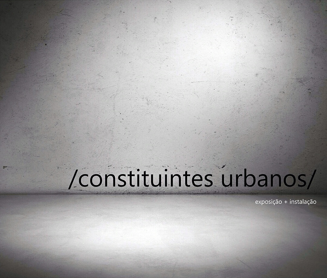 “constituintes urbanos” - exposição + instalação