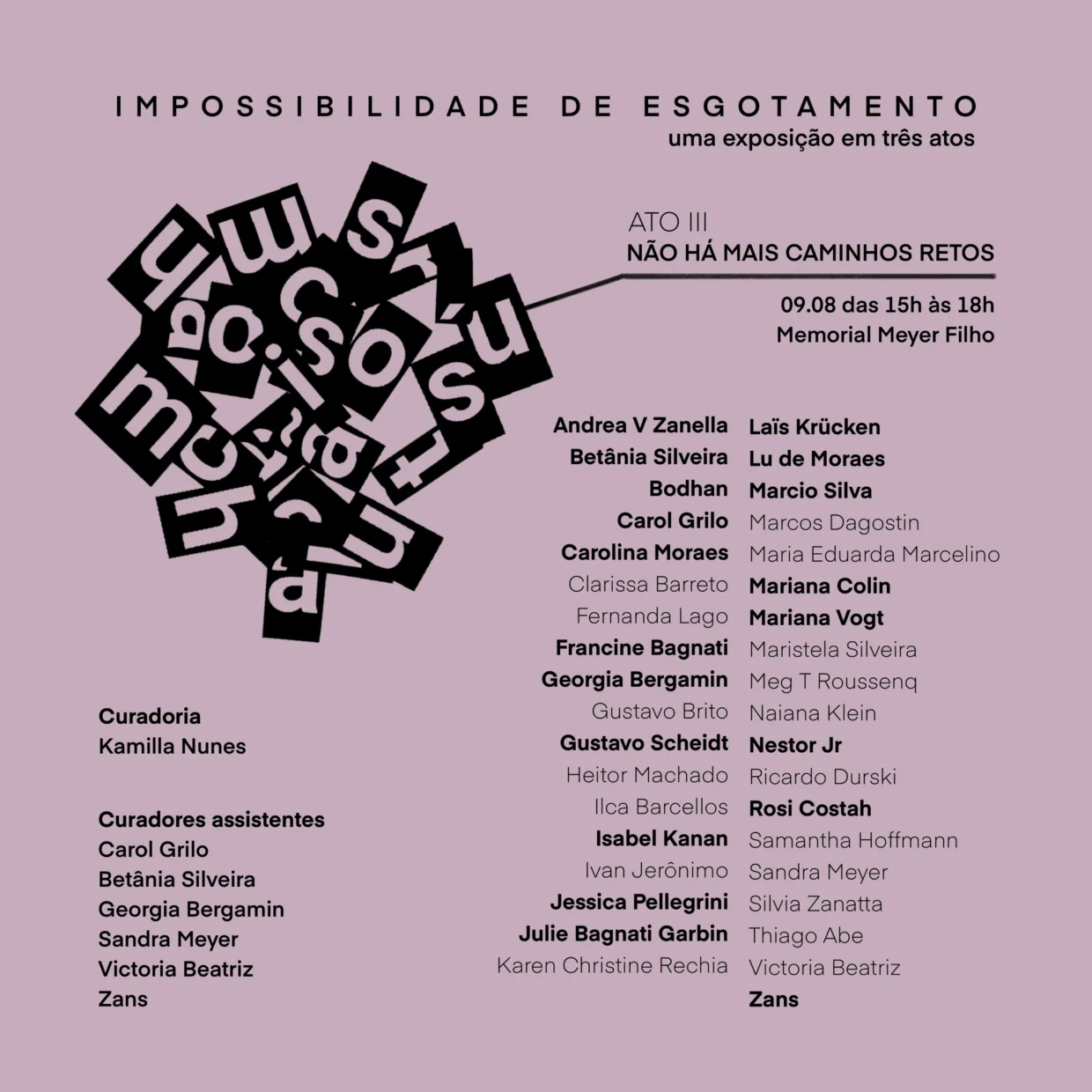 IMPOSSIBILIDADE DE ESGOTAMENTO - uma exposição em três atos. ATO III: NÃO HÁ MAIS CAMINHOS RETOS . 09/08 das 15h às 18h no Memorial Meyer Filho