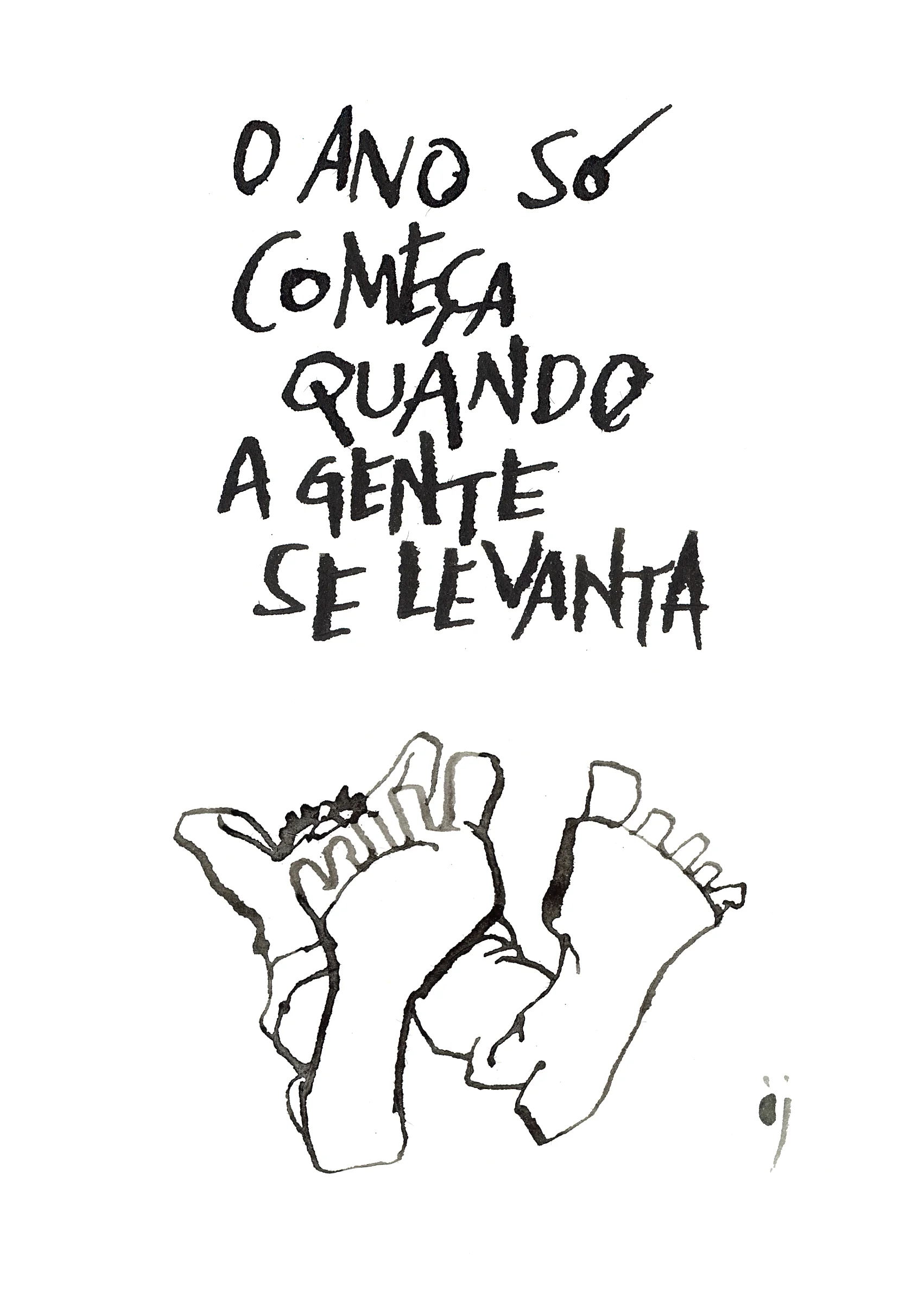 Cartão de ano novo com o desenho de um homem deitado, com os pés em primeiro plano. Acima dele, um texto escrito à mão diz: “O ano só começa quando a gente se levanta”. No rodapé, a assinatura do autor, “ij“