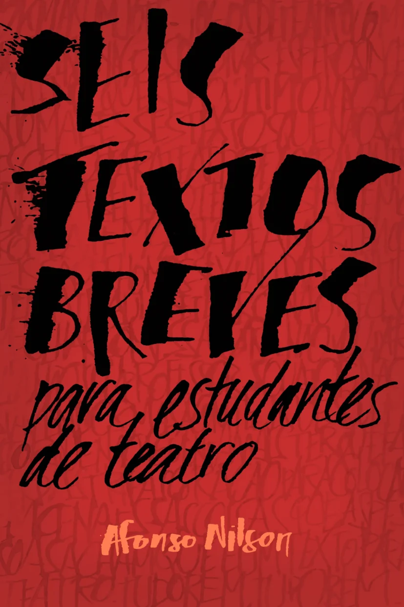 Capa do livro “Seis textos breves para estudantes de teatro”, de Afonso Nilson, com o texto escrito à mão em preto sobre fundo vermelho. O título contém borrões de tinta e no fundo há um padrão de letras